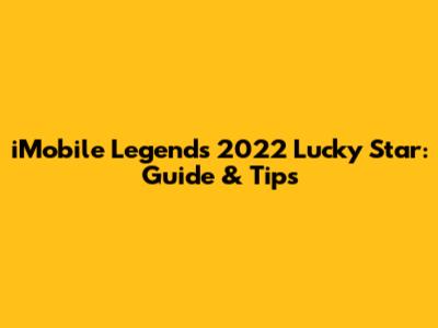 iMobile Legends 2022 Lucky Star: Guide & Tips