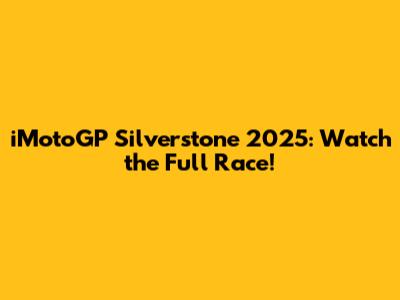 iMotoGP Silverstone 2025: Watch the Full Race!