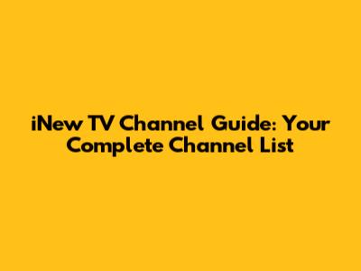 iNew TV Channel Guide: Your Complete Channel List