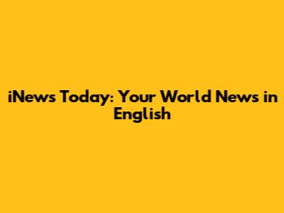 iNews Today: Your World News in English
