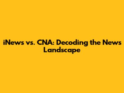 iNews vs. CNA: Decoding the News Landscape