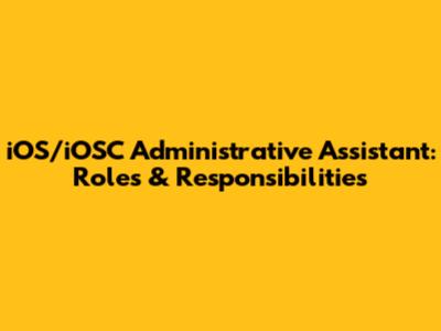 iOS/iOSC Administrative Assistant: Roles & Responsibilities