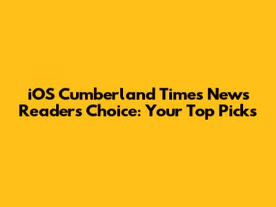 iOS Cumberland Times News Readers' Choice: Your Top Picks