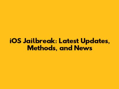 iOS Jailbreak: Latest Updates, Methods, and News