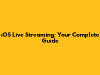 iOS Live Streaming: Your Complete Guide