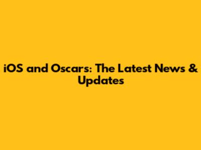 iOS and Oscars: The Latest News & Updates