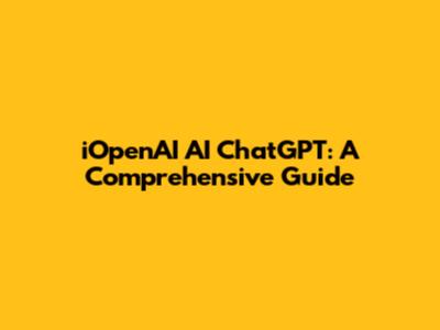 iOpenAI AI ChatGPT: A Comprehensive Guide