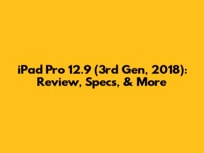 iPad Pro 12.9" (3rd Gen, 2018): Review, Specs, & More