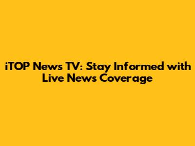 iTOP News TV: Stay Informed with Live News Coverage