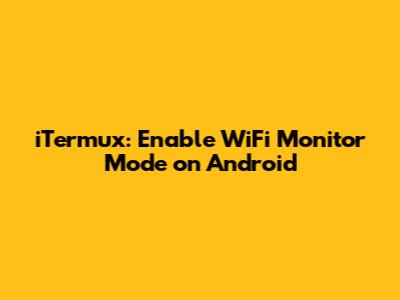 iTermux: Enable WiFi Monitor Mode on Android