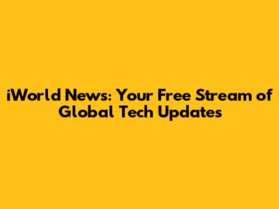 iWorld News: Your Free Stream of Global Tech Updates