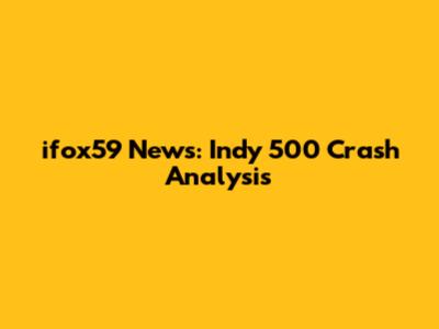 ifox59 News: Indy 500 Crash Analysis