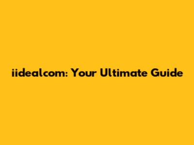 iidealcom: Your Ultimate Guide