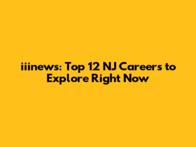 iiinews: Top 12 NJ Careers to Explore Right Now