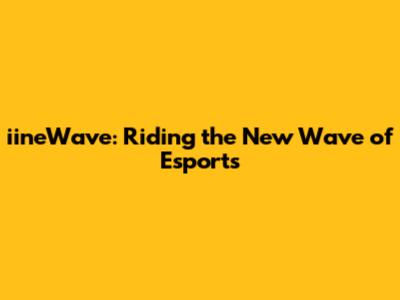 iineWave: Riding the New Wave of Esports