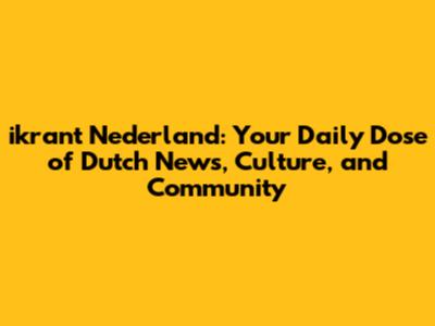 ikrant Nederland: Your Daily Dose of Dutch News, Culture, and Community