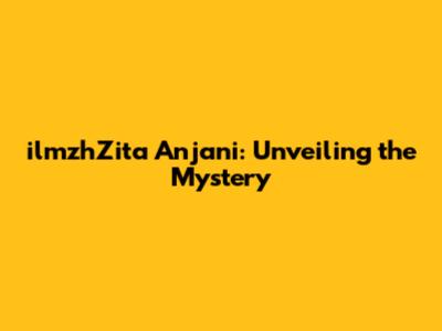 ilmzhZita Anjani: Unveiling the Mystery