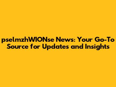 pselmzhWIONse News: Your Go-To Source for Updates and Insights